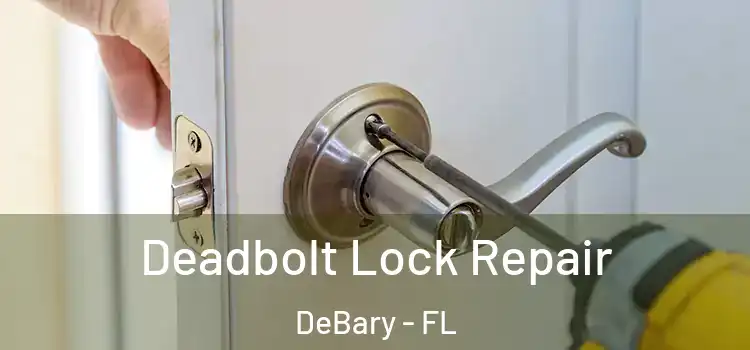  Deadbolt Lock Repair DeBary - FL