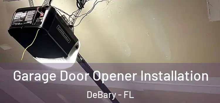  Garage Door Opener Installation DeBary - FL
