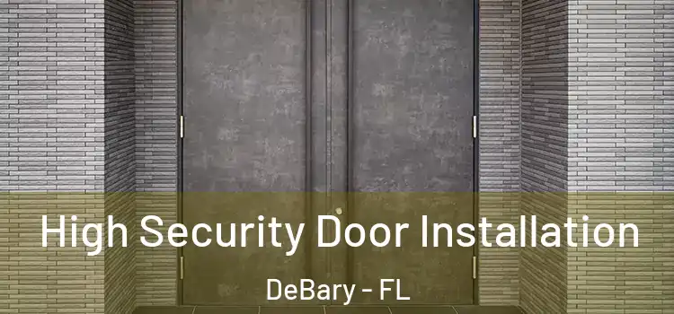 High Security Door Installation DeBary - FL