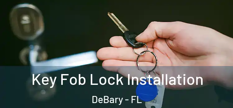  Key Fob Lock Installation DeBary - FL